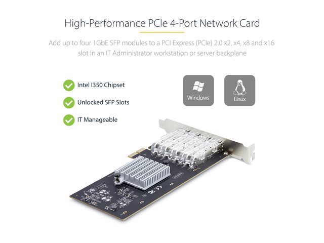 StarTech.com 4-Port GbE SFP Network Card, PCIe 2.0 x2, Intel I350-AM4 4x 1GbE Controller, 1000BASE Copper/Fiber Optic, Quad-Port Gigabit Ethernet NIC, Desktop/Server Backplanes - Windows and Linux Compatible (P041GI-NETWORK-CARD) - Network adapter - PCIe 2.0 x2 - Gigabit SFP x 4 - black